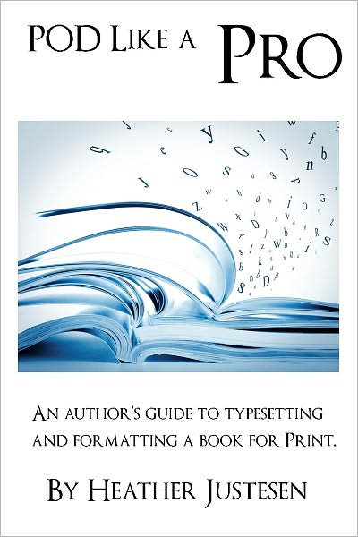 POD Like a Pro: An Author's Guide to Typesetting and Formatting a Book for Print