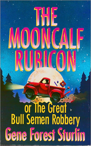 The Mooncalf Rubicon: Or the Great Bull Semen Robbery
