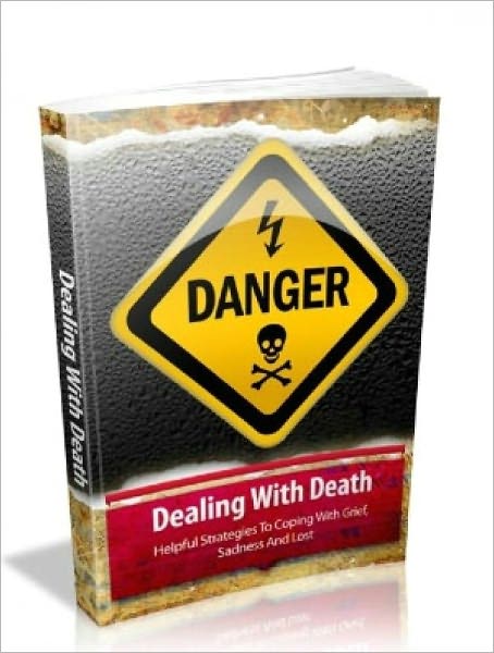 Dealing With Death..Helpful Strategies To Coping With Grief, Sadness And Loss