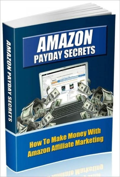 Amazon Payday Secrets How To Make Money With Amazon Affiliate Marketing
