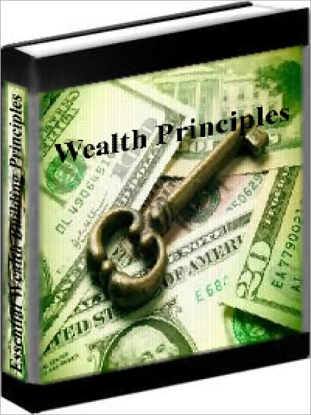 Wealth Principles - Essential Wealth Building Principles