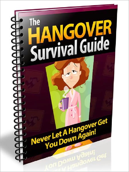 The Hangover survival Guide - Never Let A Hangover Get You Down Again