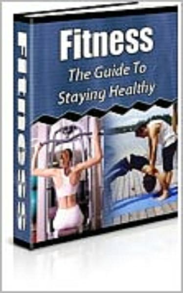 Fitness : The Guide To Staying Healthy