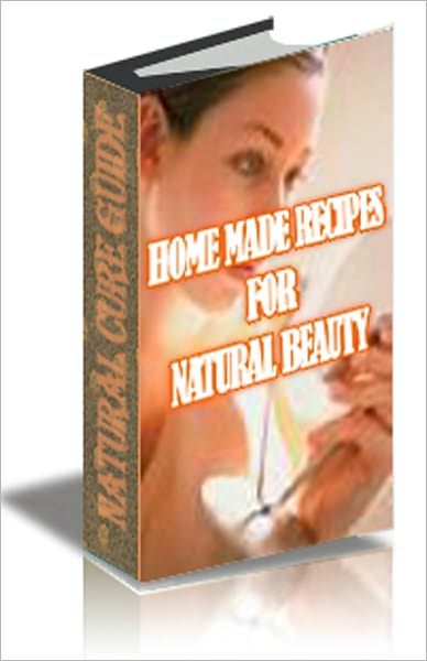 Home Made Recipes for Natural Beauty