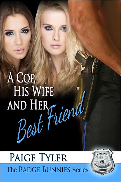 A Cop, His Wife and Her Best Friend (The Badge Bunnies Series)