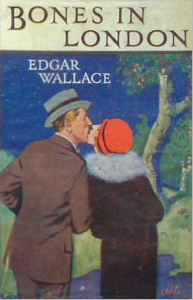 Bones in London: A Fiction and Literature, Humor, Romance, Short Story Collection Classic By Edgar Wallace! AAA+++