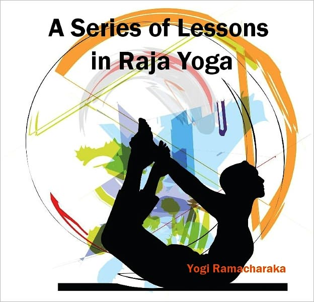 A Series of Lessons in Raja Yoga (Illustrated)