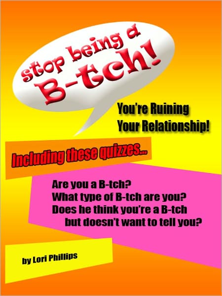 Stop Being a B-tch! You re ruining your relationship!