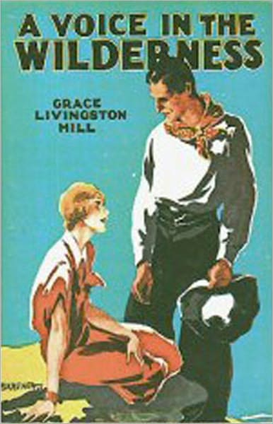 A Voice in the Wilderness: A Western, Romance Classic By Grace Livingston Hill! AAA+++