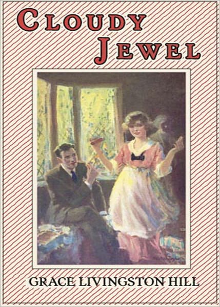 Cloudy Jewel: A Fiction and Literature, Romance Classic By Grace Livingston Hill! AAA+++