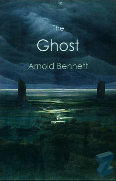 The Ghost: A Fantasy, Ghost Stories, Romance Classic By Arnold Bennett! AAA+++