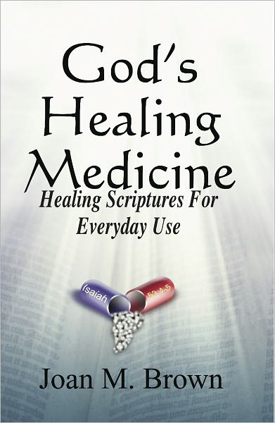 God's Healing Medicine, Healing Scriptures For Everyday Use