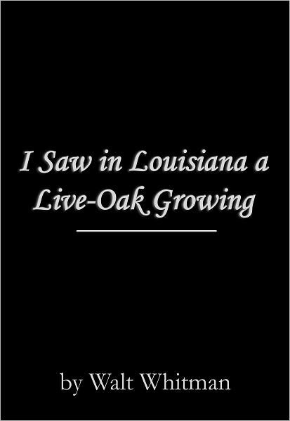 I Saw in Louisiana a Live-Oak Growing