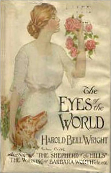 The Eyes of the World: A Fiction and Literature Clasic By Harold Bell Wright! AAA+++