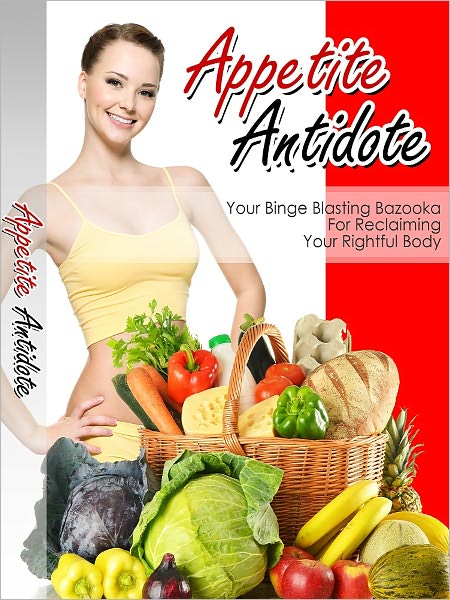Appetite Antidote: Your Binge Blasting Bazooka For Reclaiming Your Rightful Body