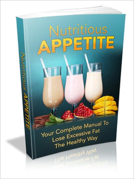 Nutritious Appetite: Your Complete Manual To Lose Excessive Fat The Healthy Way