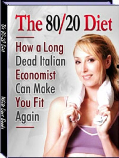 The 80-20 Diet: How a Dead Economist Can Make You Fit Again