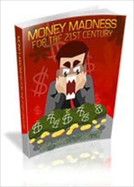 Money Madness For The 21st Century