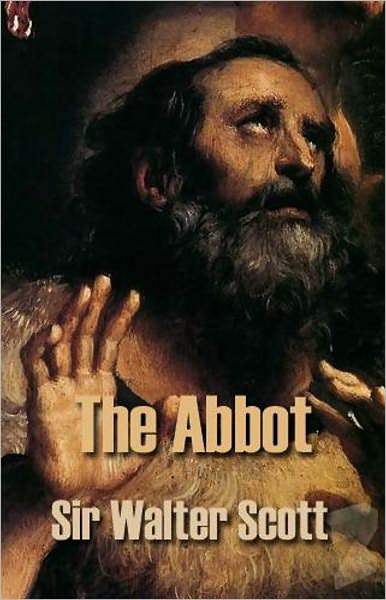 The Abbot: The Sequel to ''The Monastary''! A History, Fiction and Literature Classic By Walter Scott! AAA+++