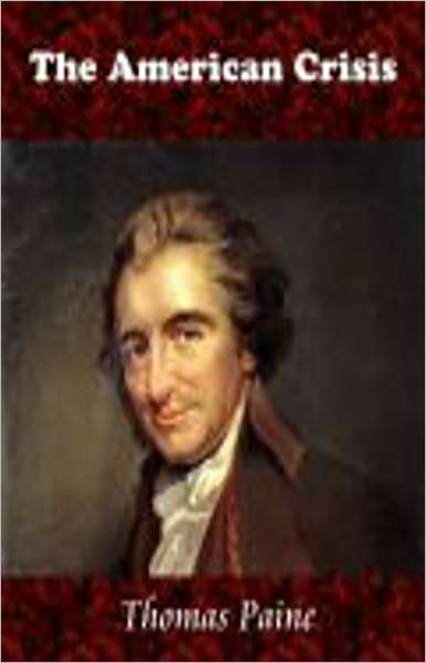 The American Crisis: Writings of Thomas Paine — Volume 1 (1774-1779) A Politics Classic By Thomas Paine! AAA+++