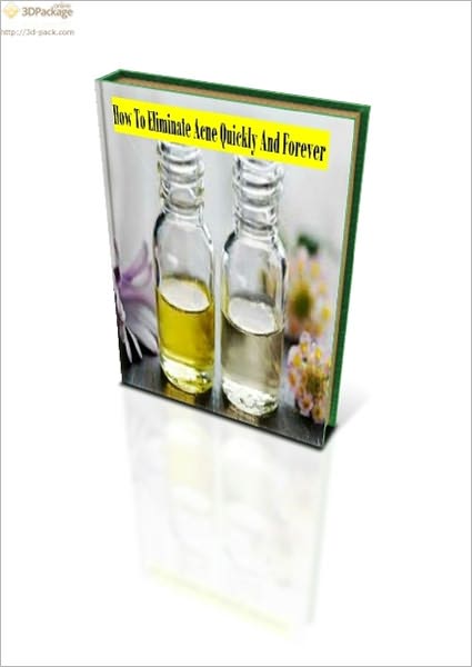 How To Eliminate Acne Quickly And Forever
