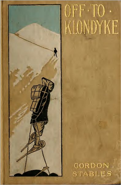 Off to Klondyke or A Cowboy's Rush to the Gold Fields (Illustrated Edition)