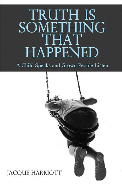 Truth is Something That Happened: A Child Speaks and Grown People Listen