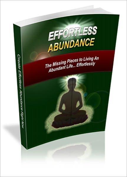 Effortless Abundance - The Missing Pieces To Living An Abundant Life Effortlessly