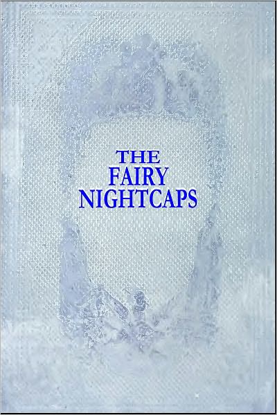 THE FAIRY NIGHTCAPS (Illlustrated)