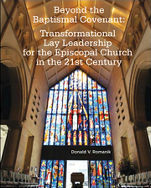 Beyond the Baptismal Covenant: Transformational Lay Leadership for the Episcopal Church in the 21st Century