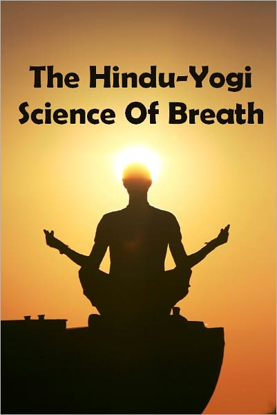 The Hindu-Yogi Science Of Breath (Illustrated)