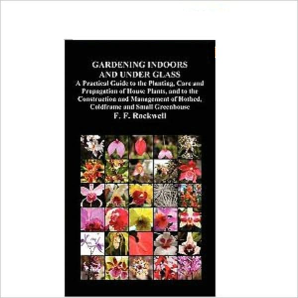 Gardening Indoors And Under Glass