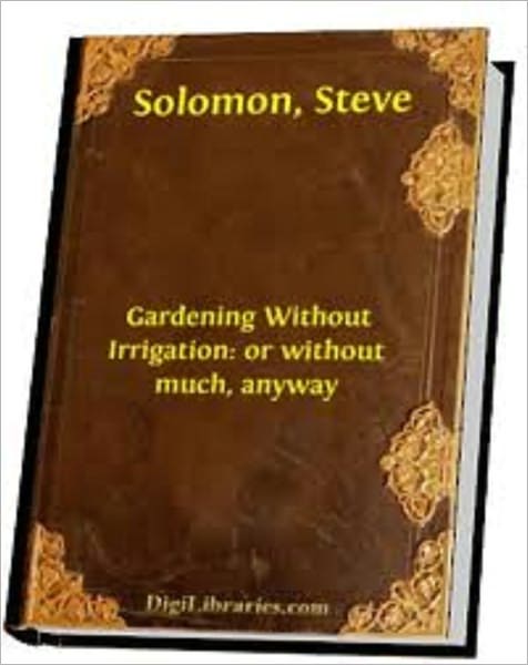 Gardening Without Irrigation: Or Without Much, Anyway