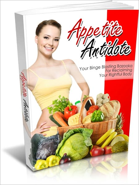 Appetite Antidote - Your binge Blasting Bazooka For Reclaiming Your Rightful Body