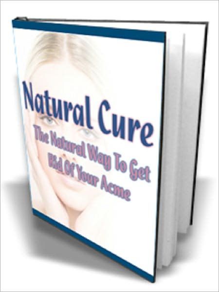 Natural Cure; The Natural Way To Get Rid Of Your Acne