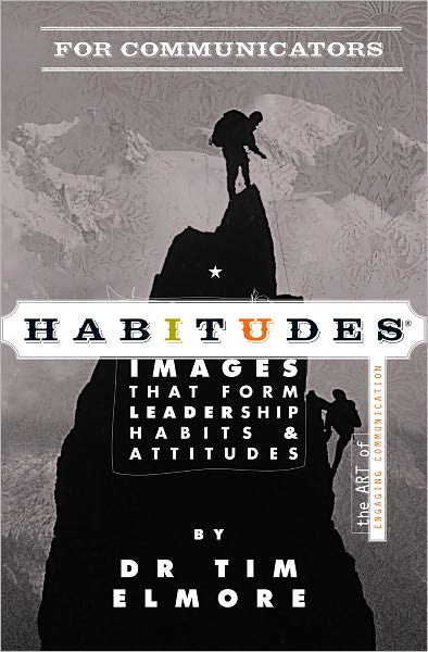 Habitudes for Communicators: The Art of Engaging Communication