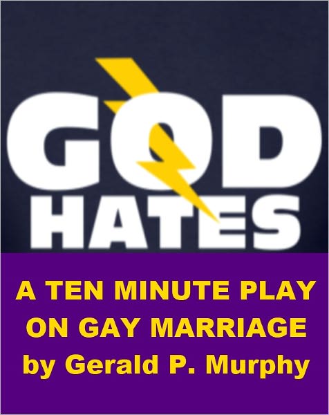 God Hates - A Ten Minute Play on Gay Marriage