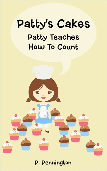 Patty's Cakes: Patty Teaches How To Count! (Children's Educational Rhyming Picture Book with 2 Kid-Friendly Recipes)
