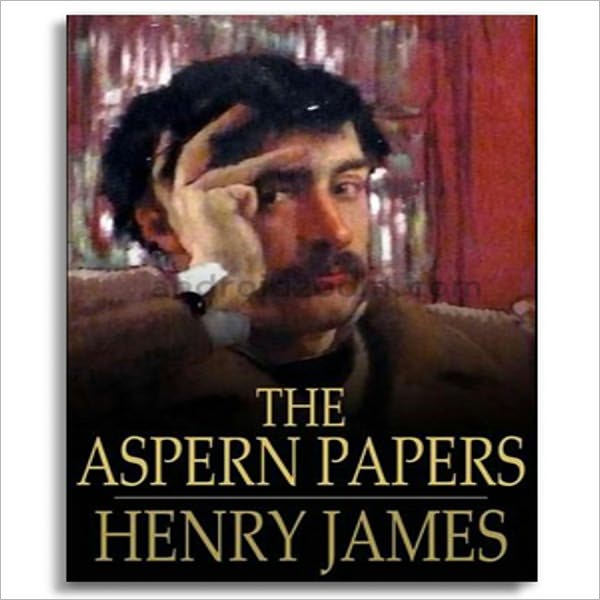The Aspern Papers: A Fiction and Literature, Gothic Classic By Henry James! AAA+++