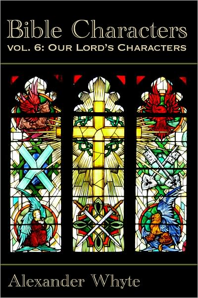Bible Characters Vol. 6 - Our Lord's Characters