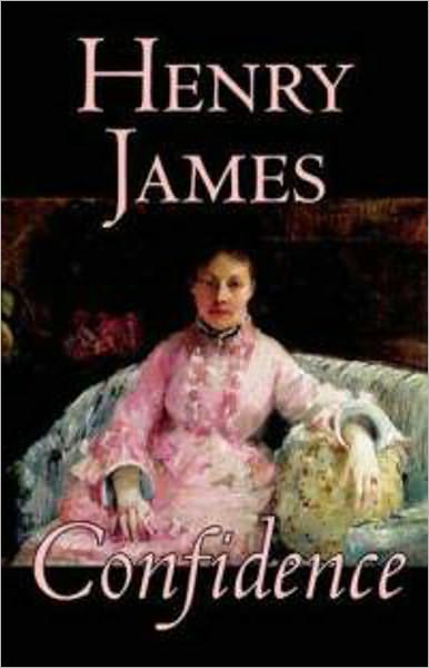 Confidence: A Fiction and Literature Classic By Henry James! AAA+++