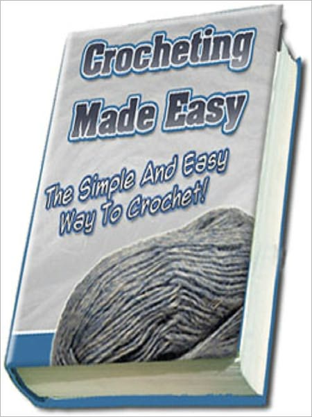 All About Crochet: The Simple and Easy way to Crochet