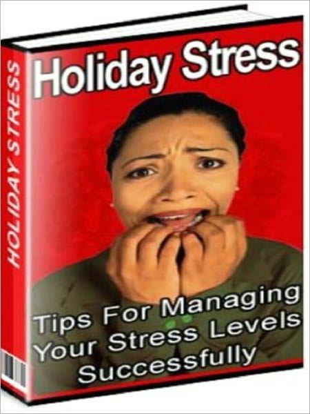 Holiday Stress - Tips for Managing Your Stress Levels Successfully
