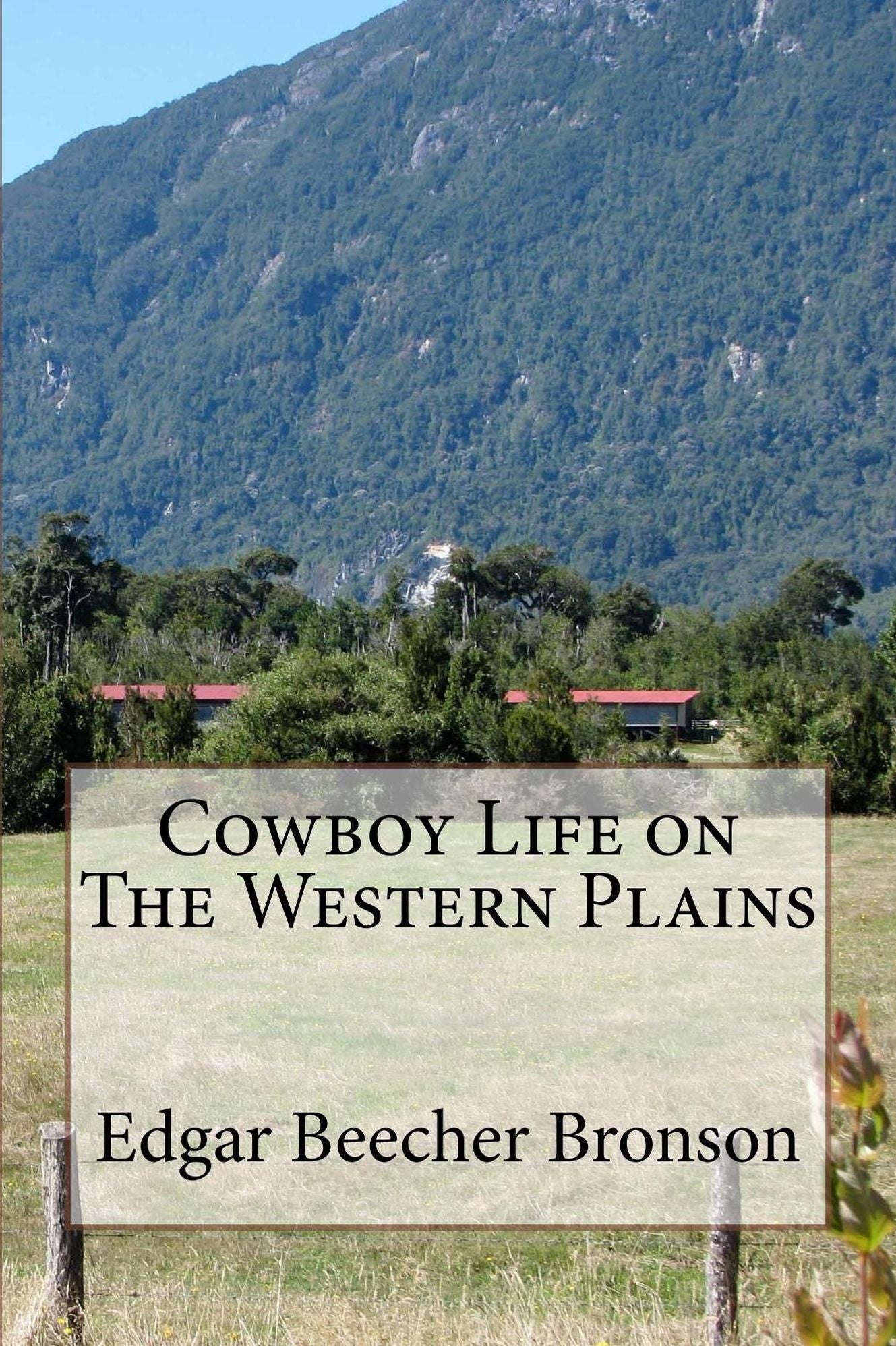 Cowboy Life on The Western Plains: The Reminiscences of a Ranchman (Illustrated Edition)