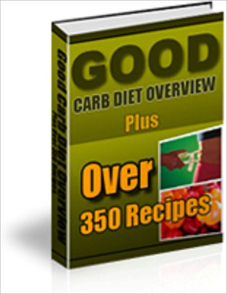 Good Carb Diet Overview - With 350 Recipes