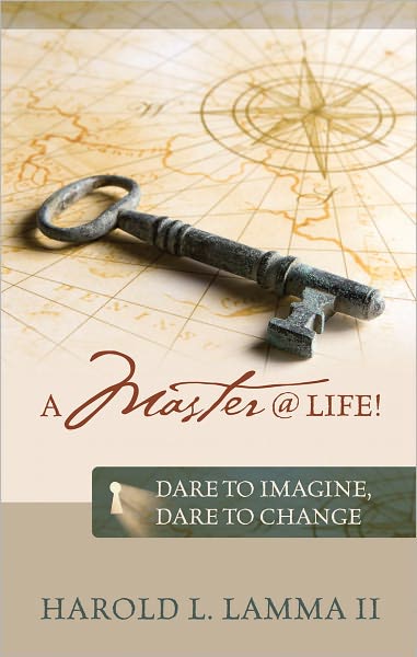 A Master @ Life !: Dare to imagine, Dare to change
