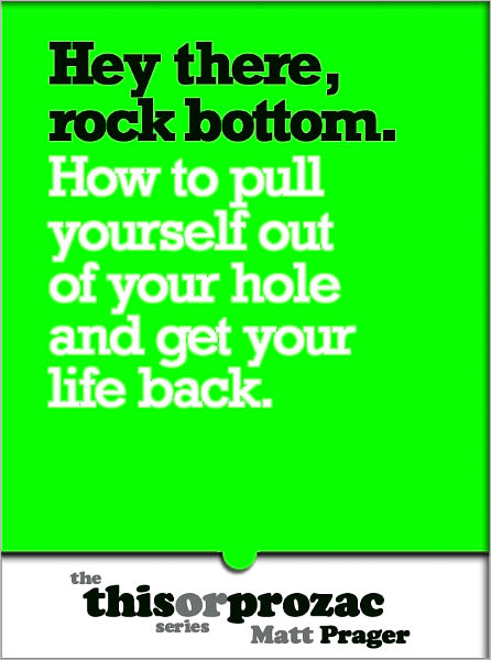 Hey There, Rock Bottom: How To Pull Yourself Out Of Your Hole And Get Your Life Back