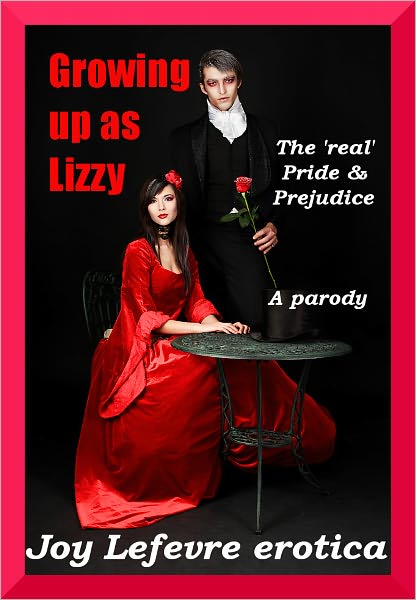 Growing up as Lizzy: The 'real' Pride and Prejudice -- an erotic parody