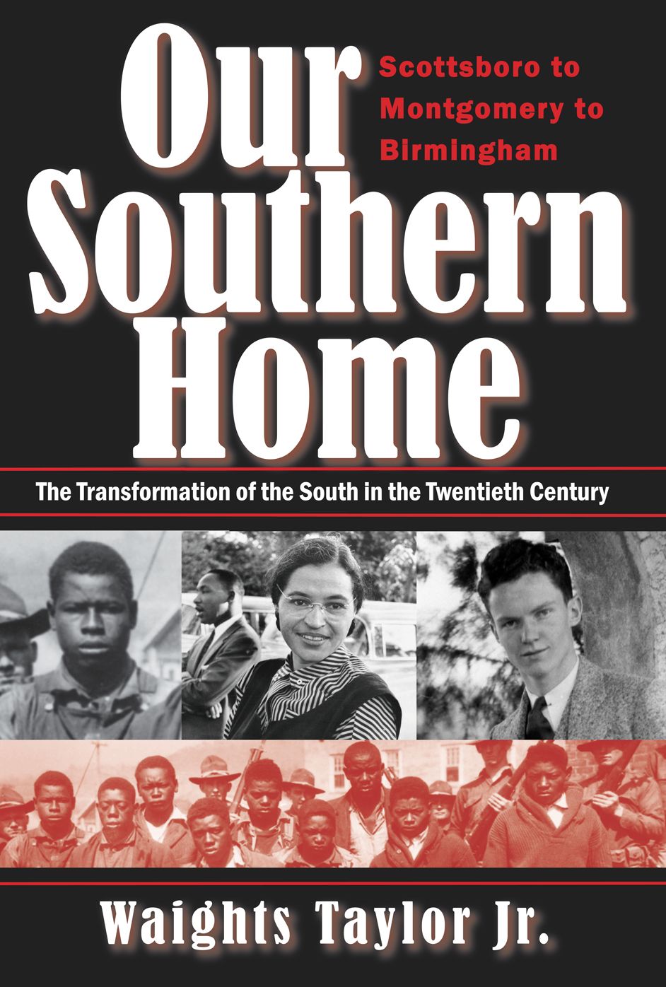 Our Southern Home: Scottsboro to Montgomery to Birmingham--The Transformation of the South in the Twentieth Century