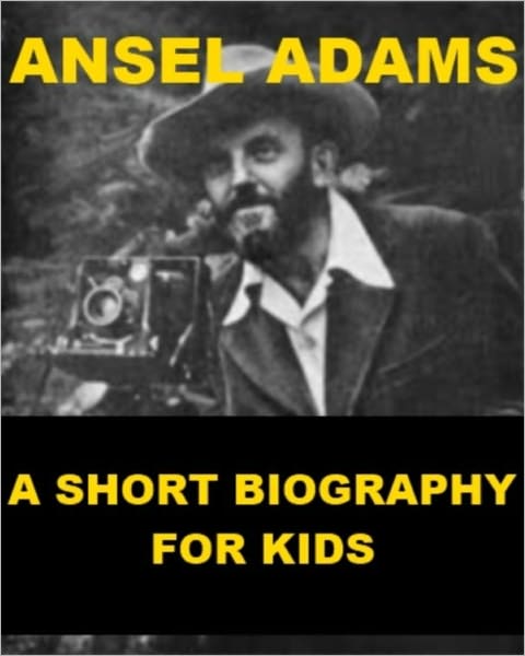 Ansel Adams - A Short Biography for Kids